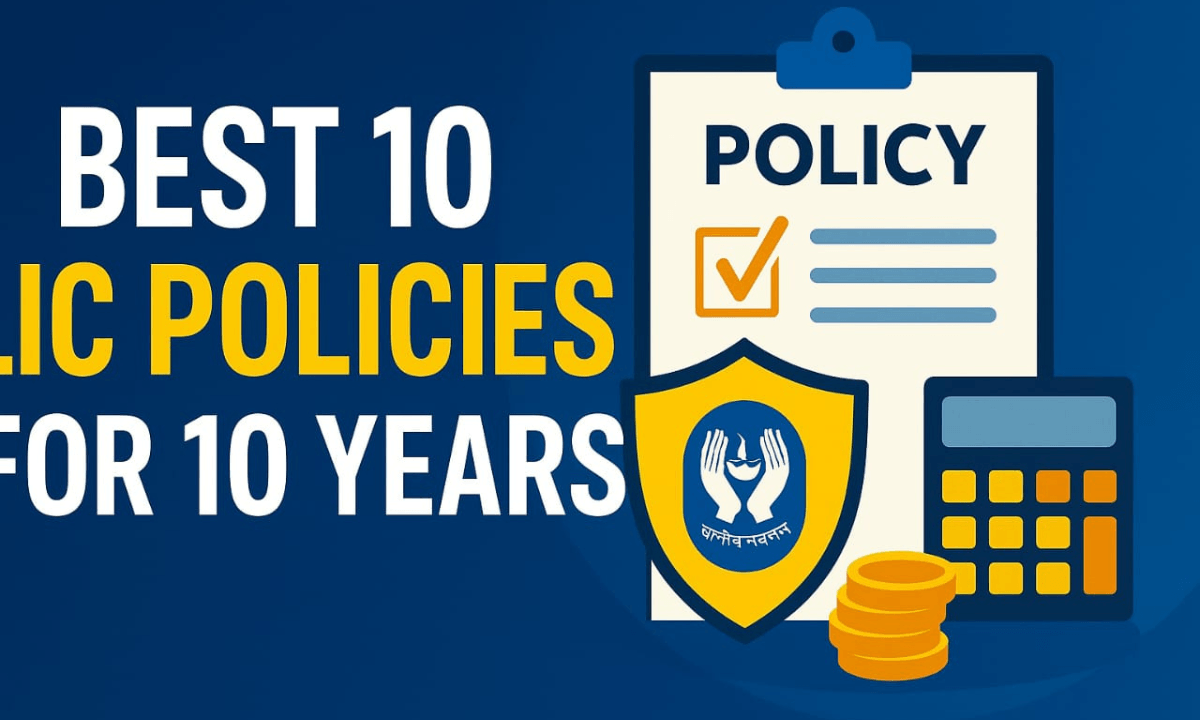 Best 10 LIC Policies for 10 Years: An Extensive Guide for 2025